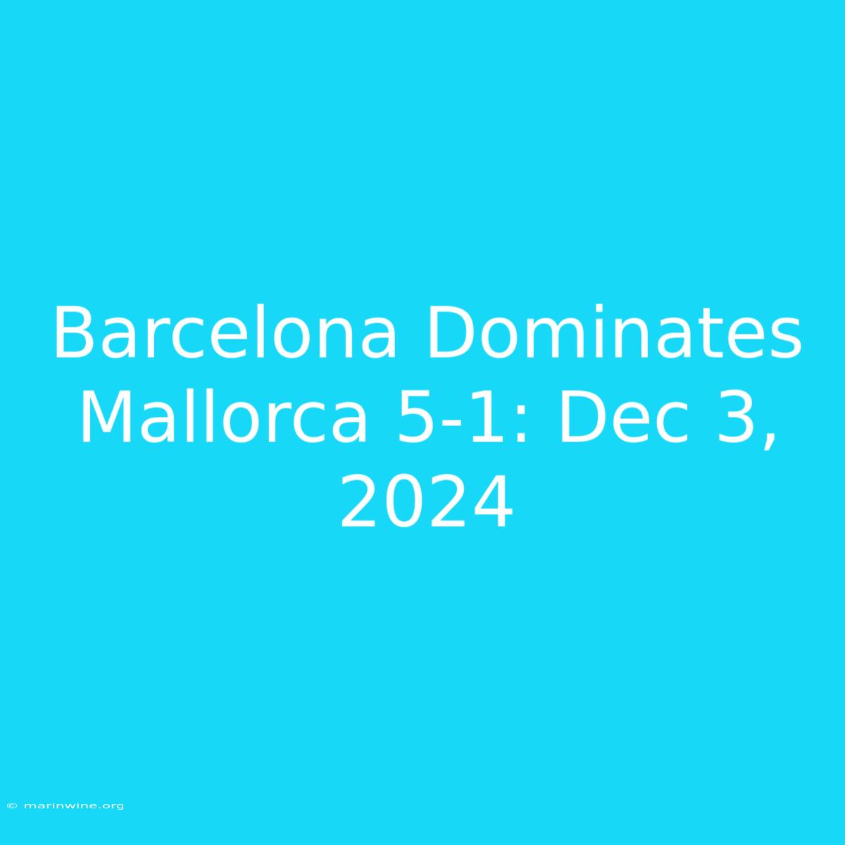 Barcelona Dominates Mallorca 5-1: Dec 3, 2024