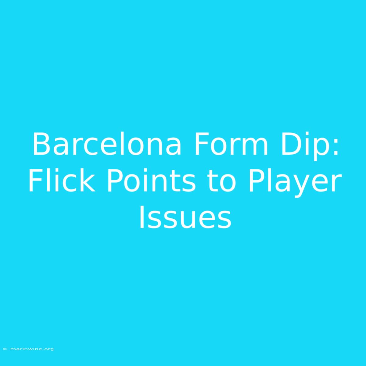 Barcelona Form Dip: Flick Points To Player Issues