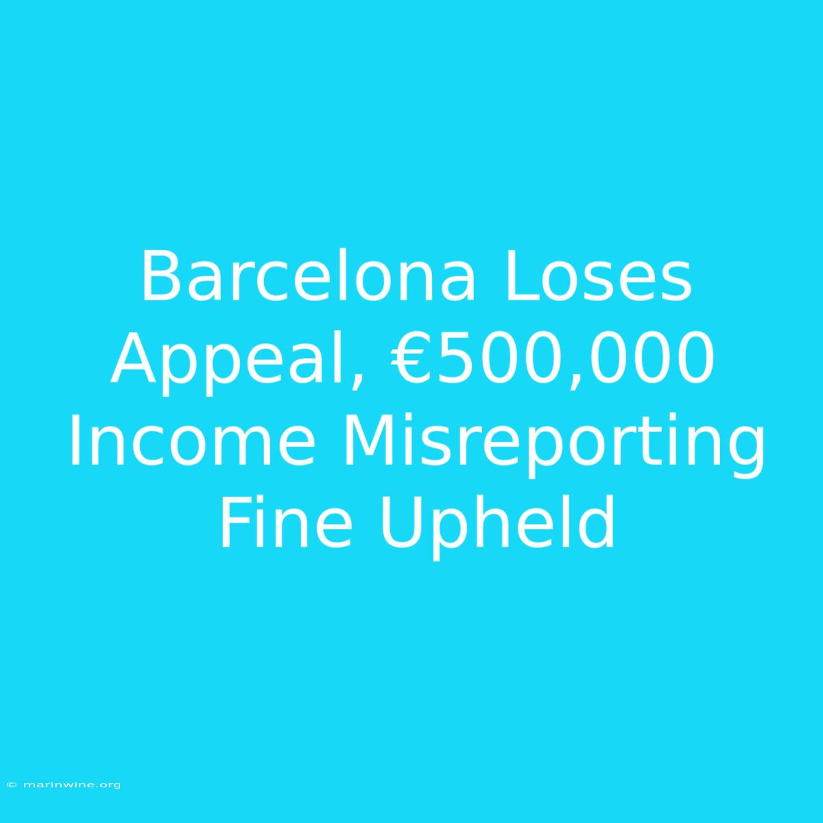 Barcelona Loses Appeal, €500,000 Income Misreporting Fine Upheld