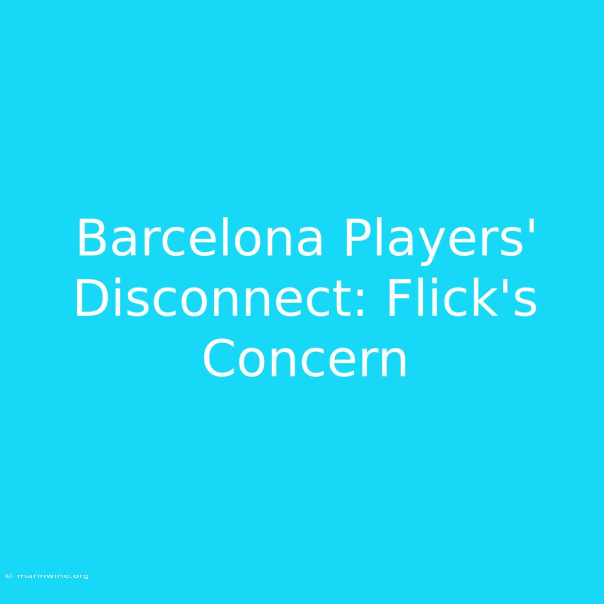 Barcelona Players' Disconnect: Flick's Concern