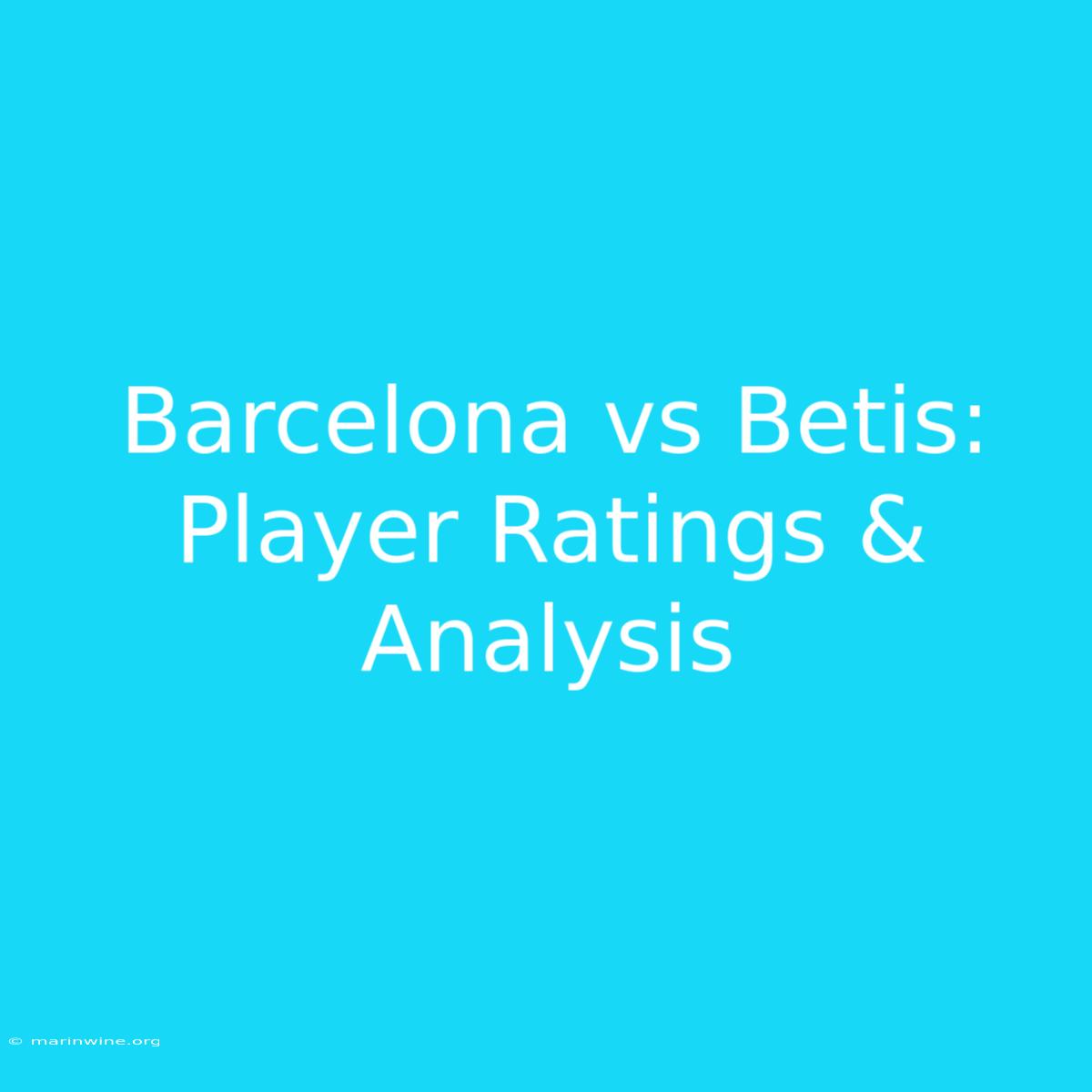 Barcelona Vs Betis: Player Ratings & Analysis