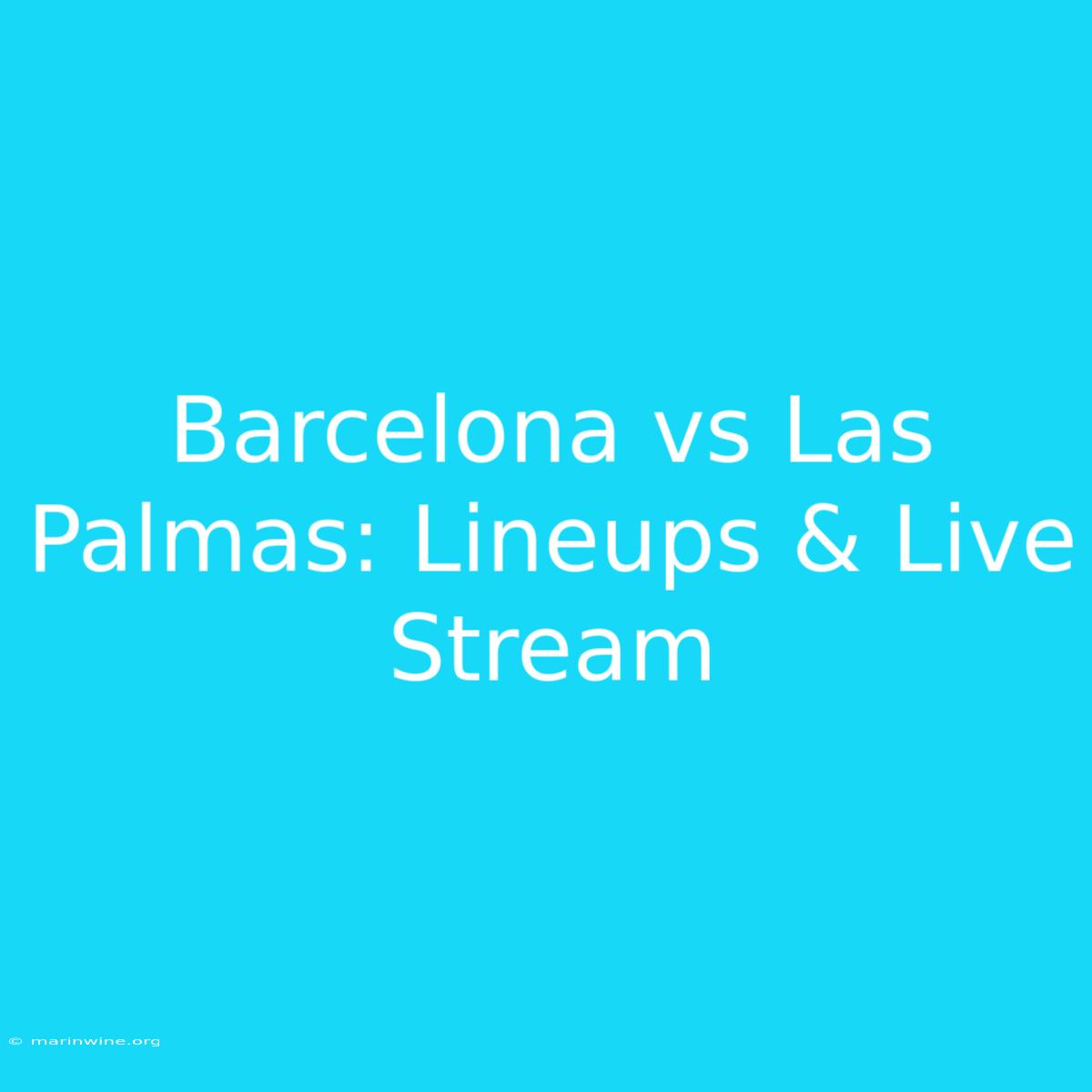 Barcelona Vs Las Palmas: Lineups & Live Stream