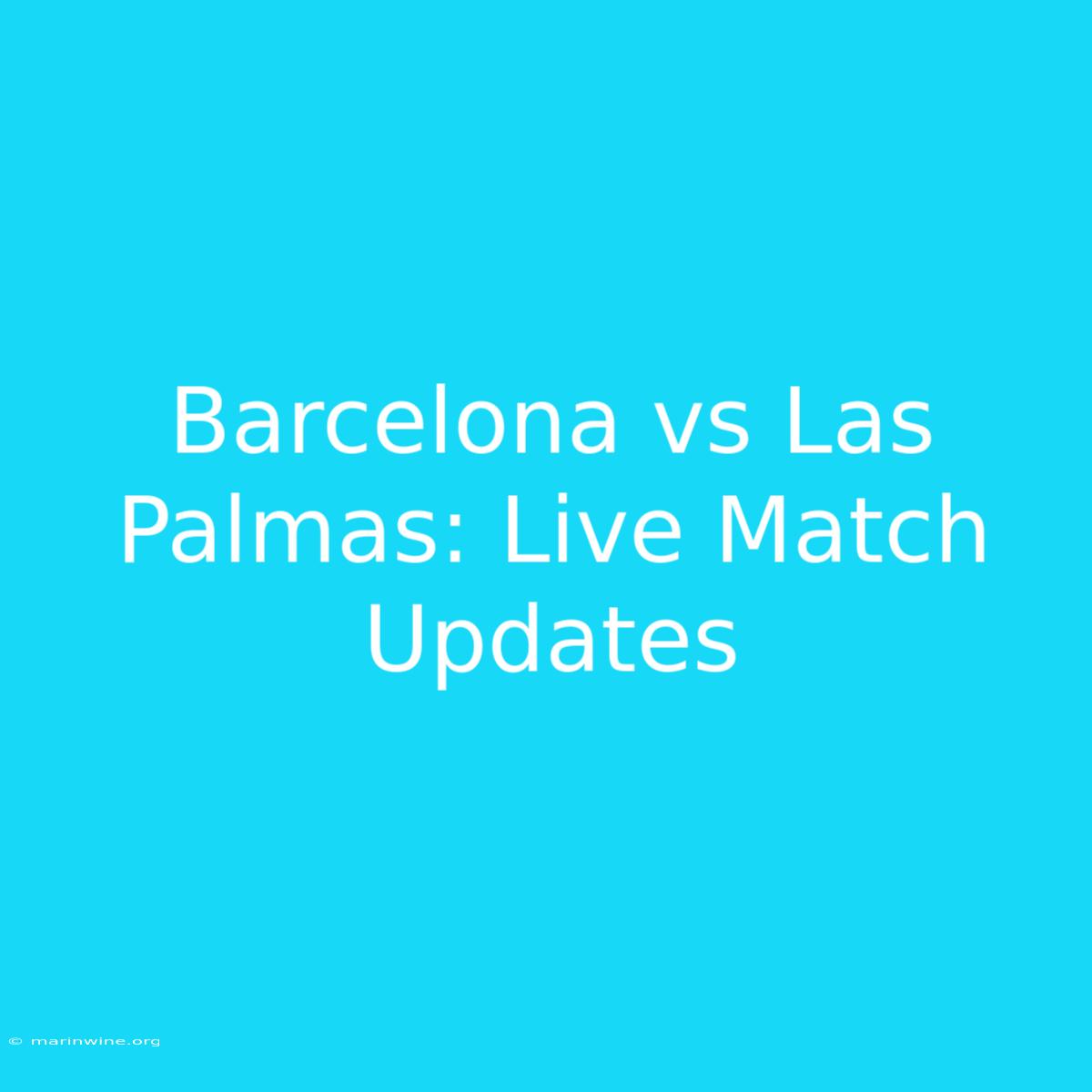 Barcelona Vs Las Palmas: Live Match Updates