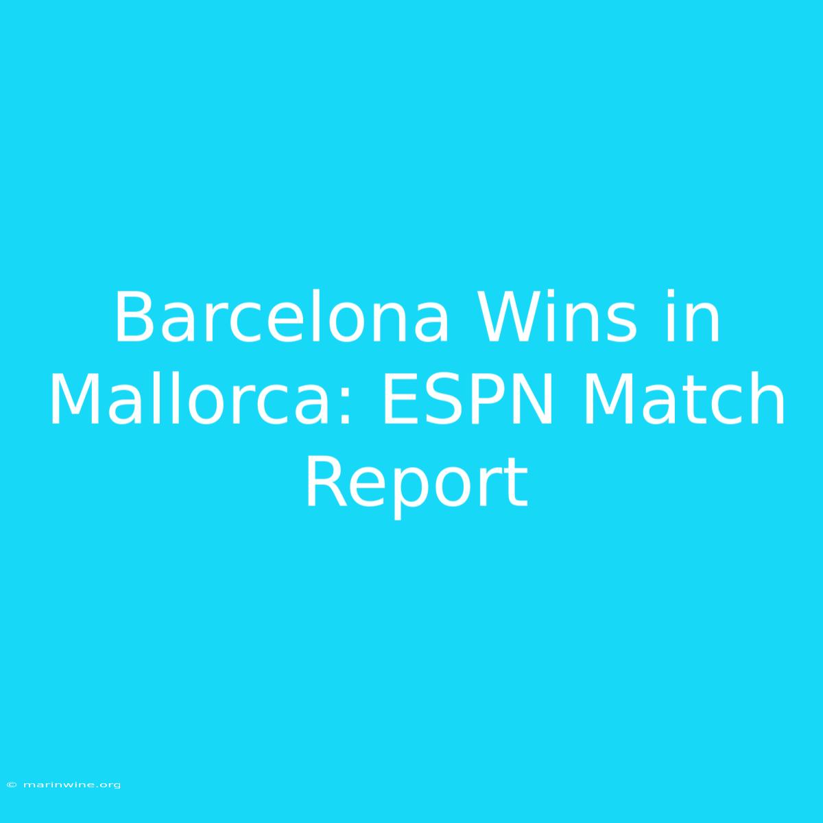 Barcelona Wins In Mallorca: ESPN Match Report