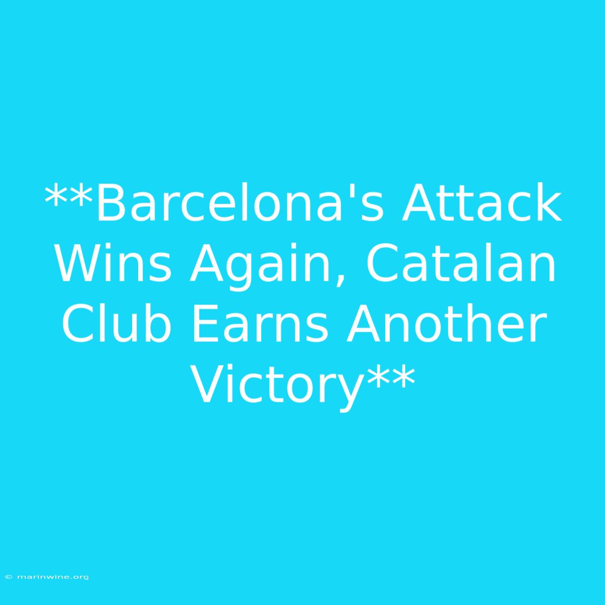 **Barcelona's Attack Wins Again, Catalan Club Earns Another Victory** 