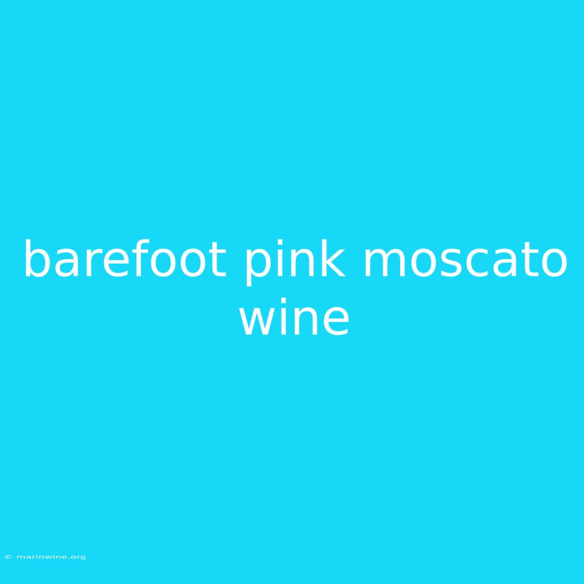 Barefoot Pink Moscato Wine