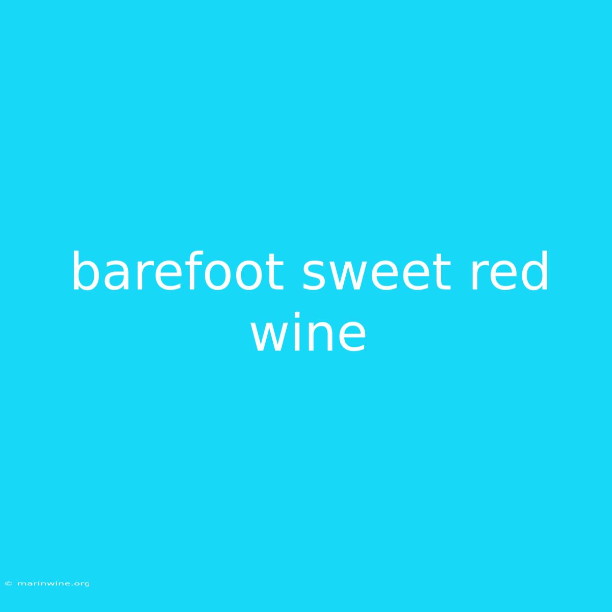 Barefoot Sweet Red Wine