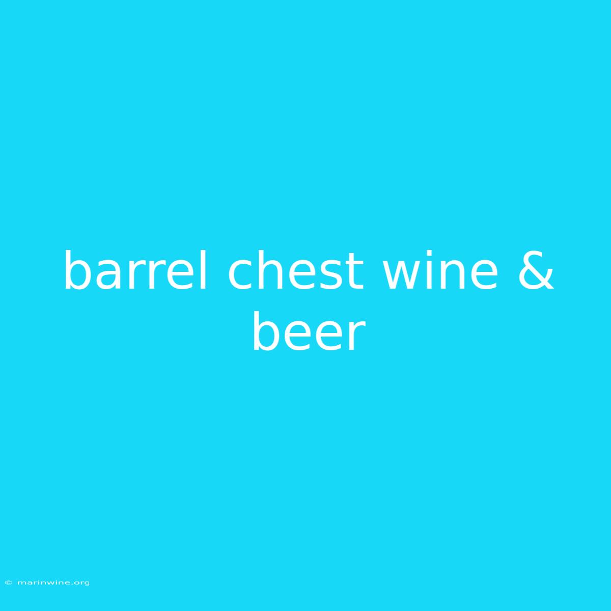 Barrel Chest Wine & Beer