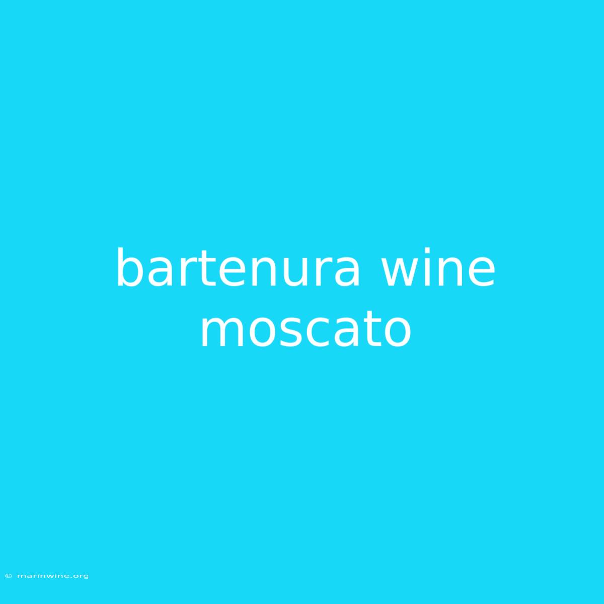 Bartenura Wine Moscato