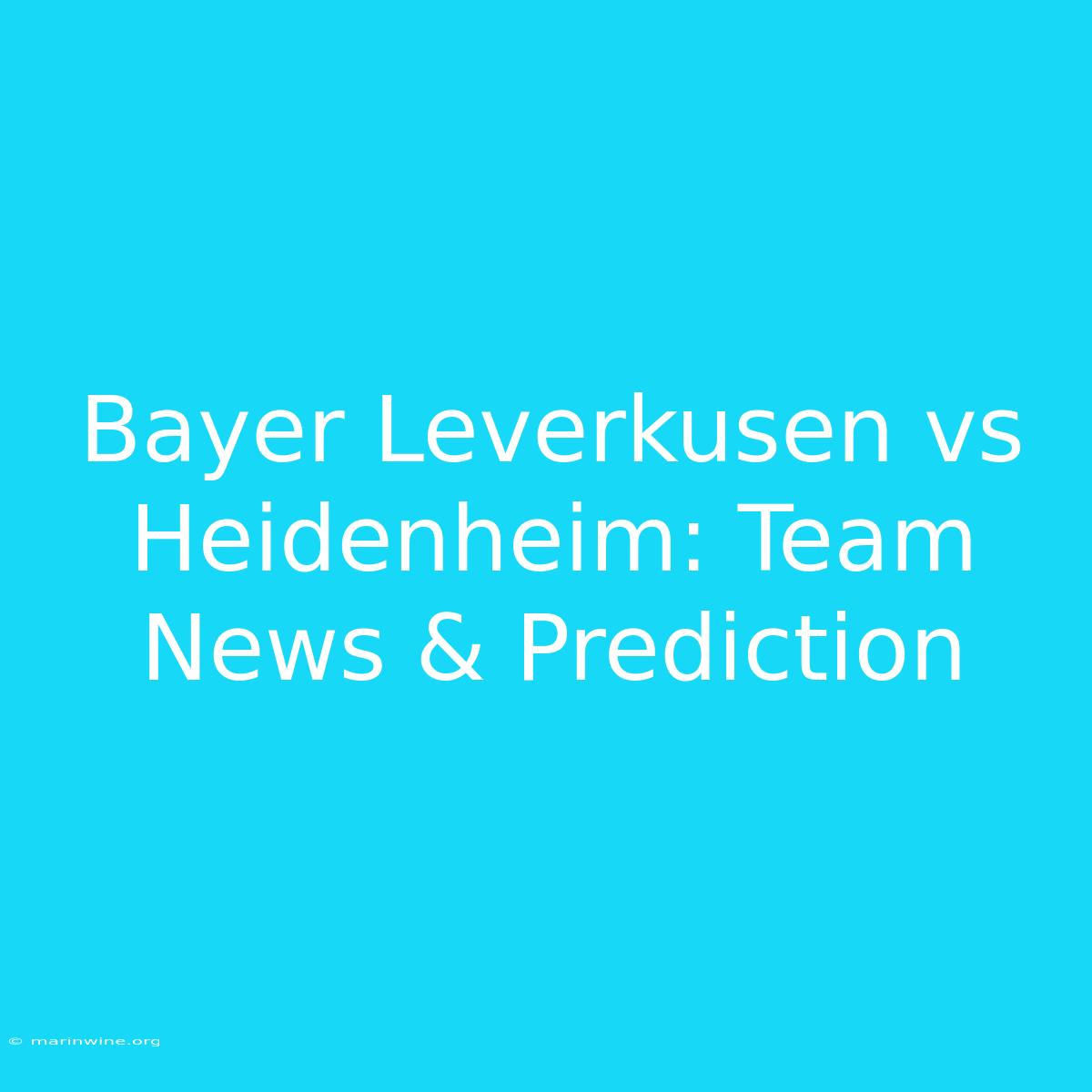 Bayer Leverkusen Vs Heidenheim: Team News & Prediction