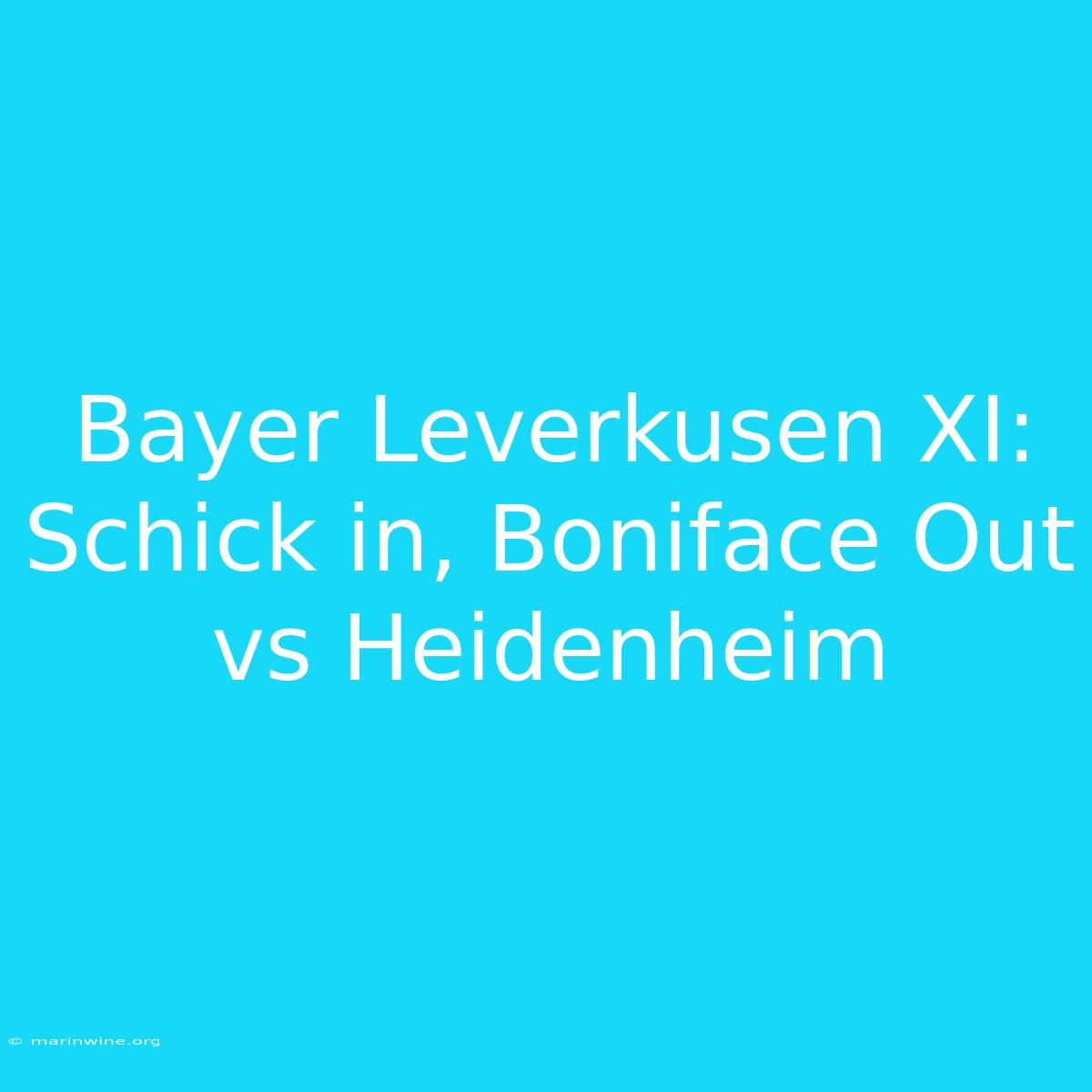 Bayer Leverkusen XI: Schick In, Boniface Out Vs Heidenheim