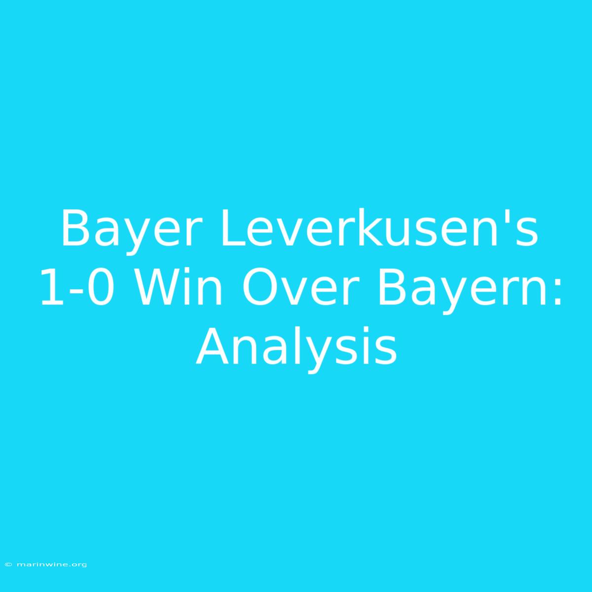 Bayer Leverkusen's 1-0 Win Over Bayern: Analysis