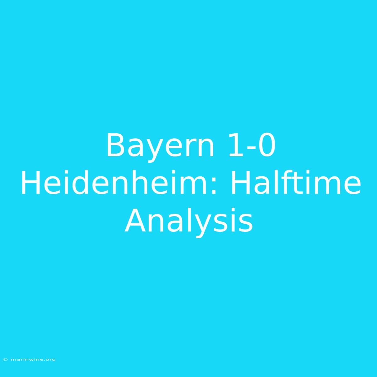 Bayern 1-0 Heidenheim: Halftime Analysis