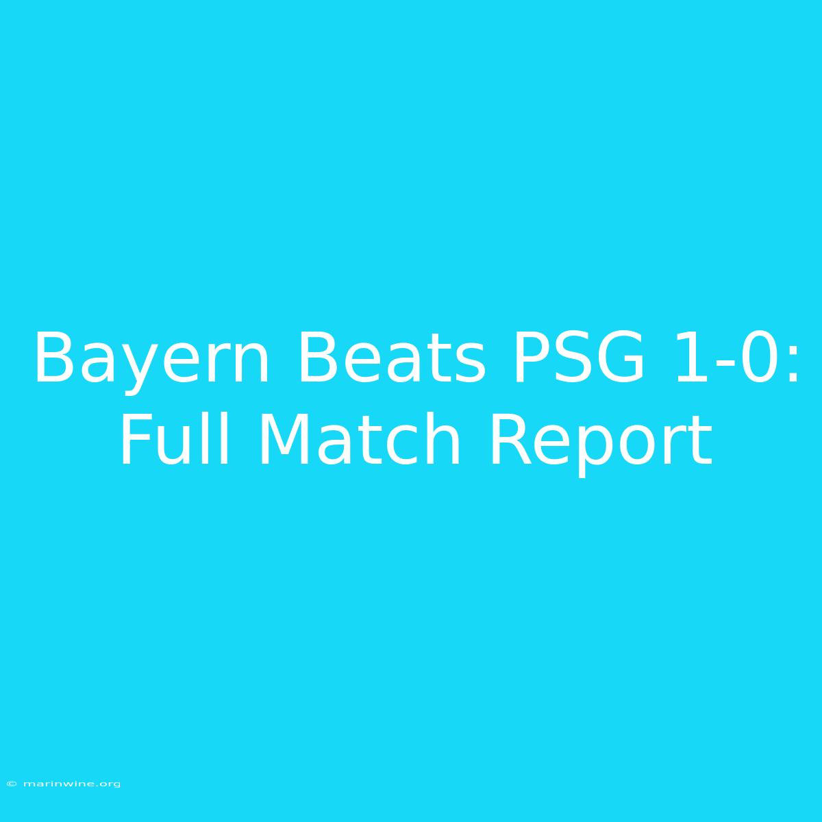 Bayern Beats PSG 1-0: Full Match Report