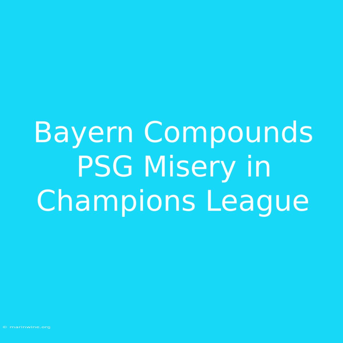 Bayern Compounds PSG Misery In Champions League