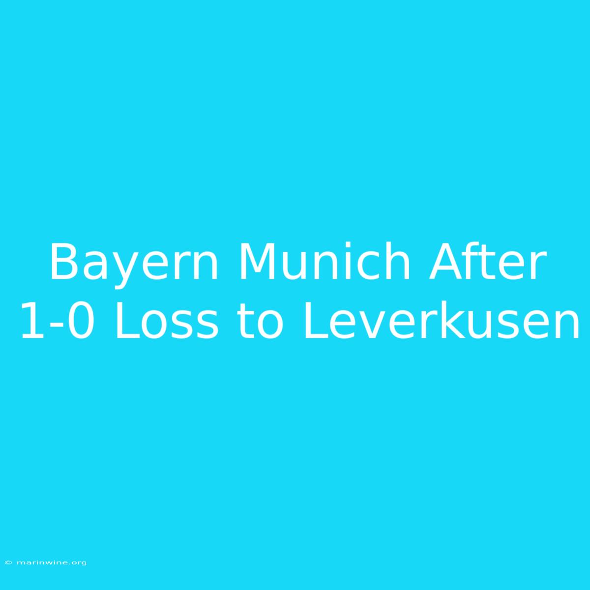 Bayern Munich After 1-0 Loss To Leverkusen