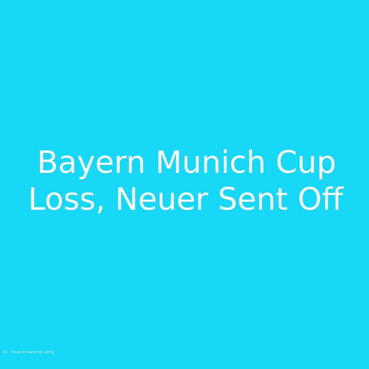 Bayern Munich Cup Loss, Neuer Sent Off