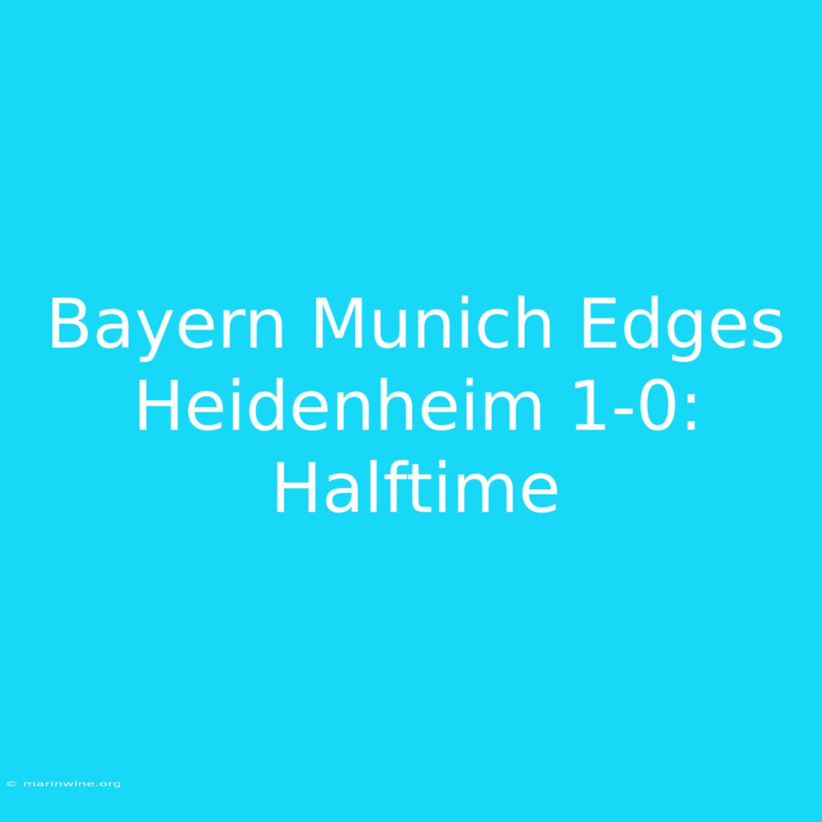 Bayern Munich Edges Heidenheim 1-0: Halftime