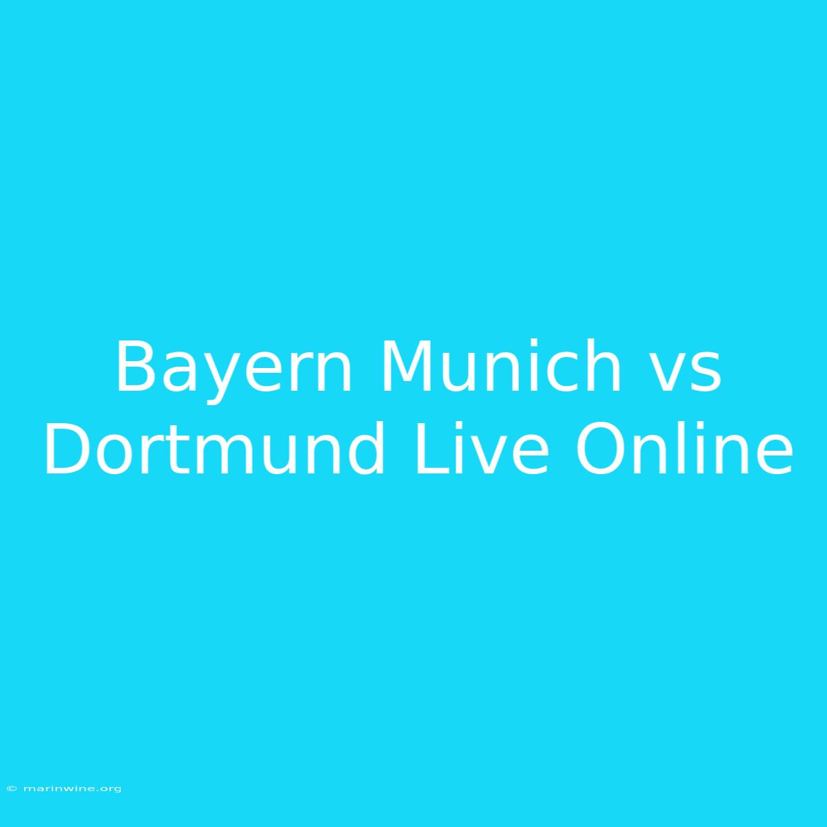 Bayern Munich Vs Dortmund Live Online