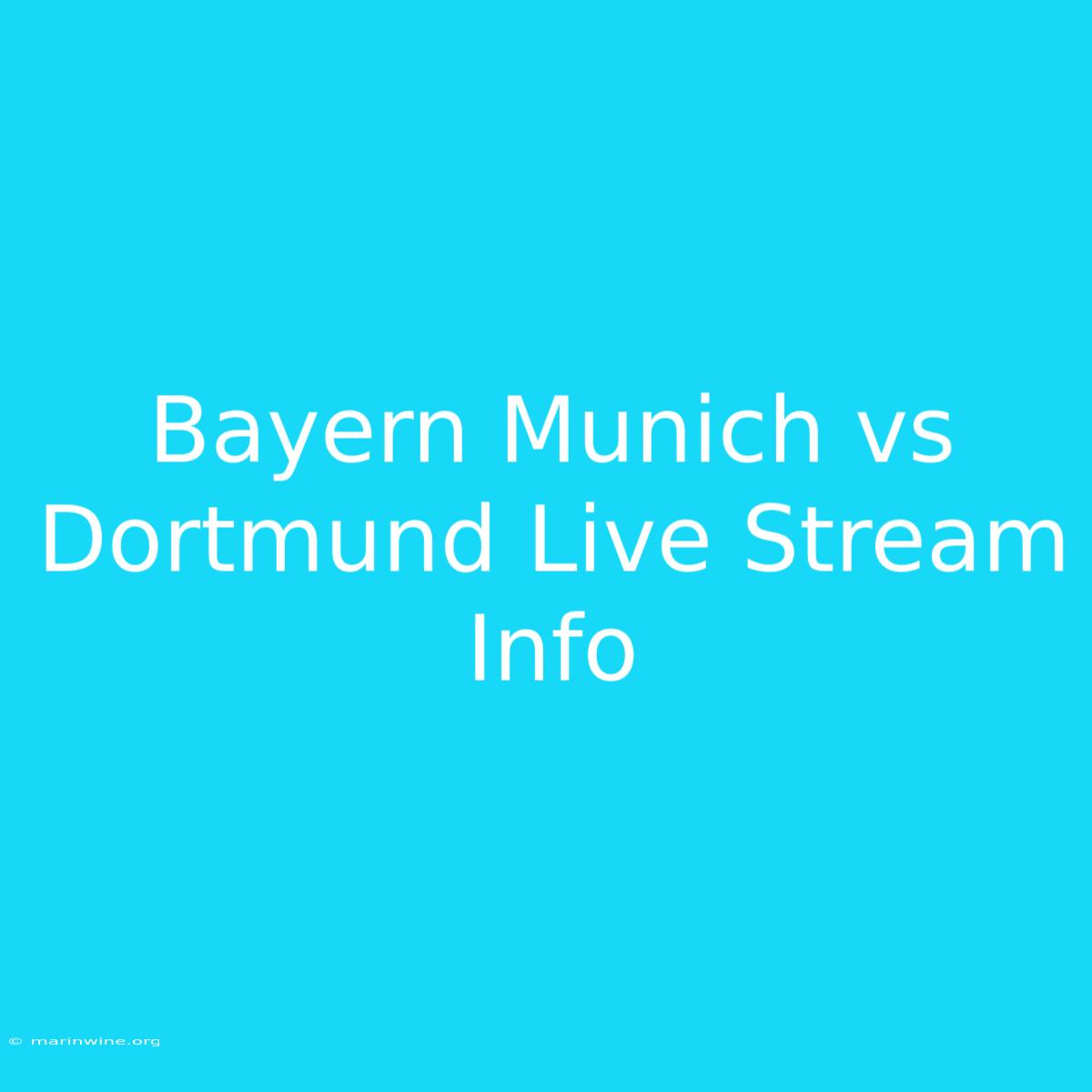 Bayern Munich Vs Dortmund Live Stream Info