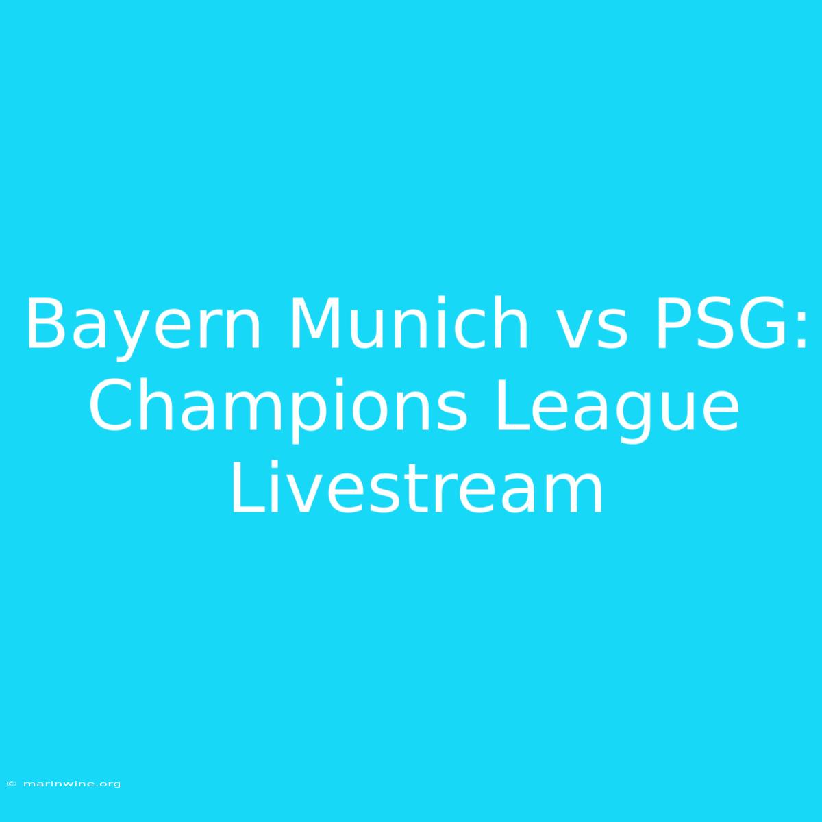 Bayern Munich Vs PSG: Champions League Livestream