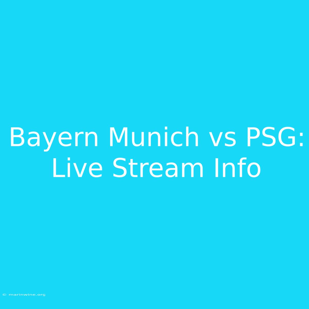 Bayern Munich Vs PSG: Live Stream Info