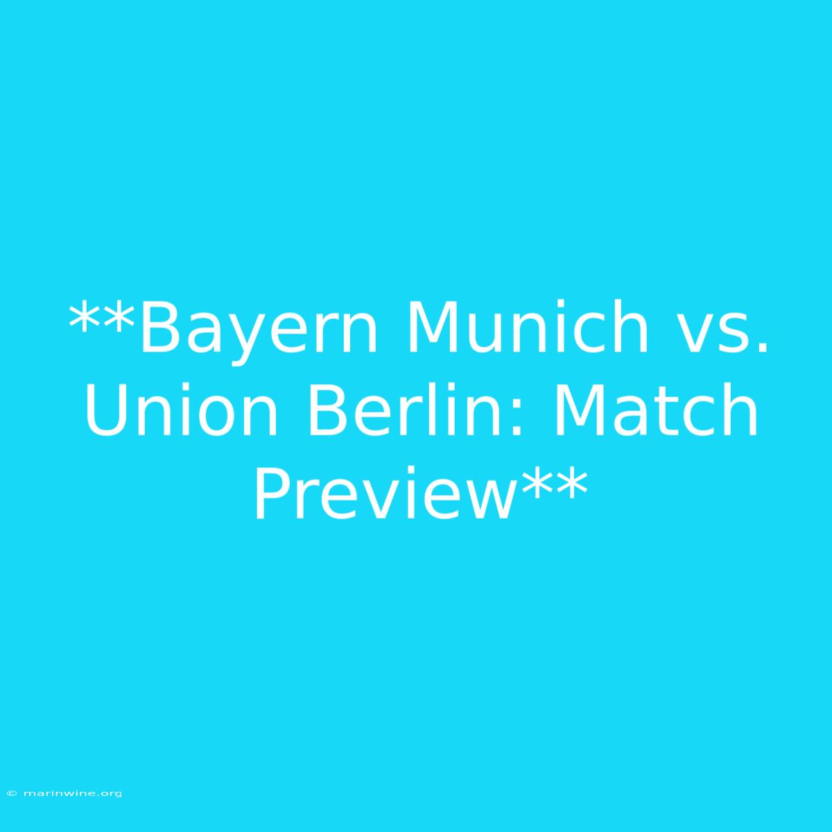 **Bayern Munich Vs. Union Berlin: Match Preview**