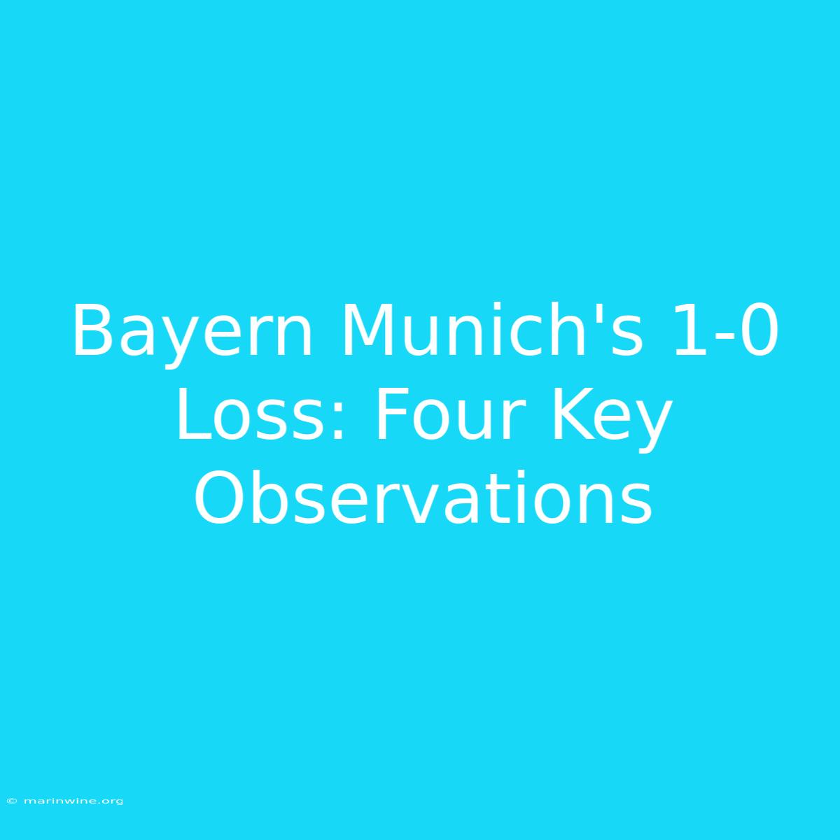 Bayern Munich's 1-0 Loss: Four Key Observations