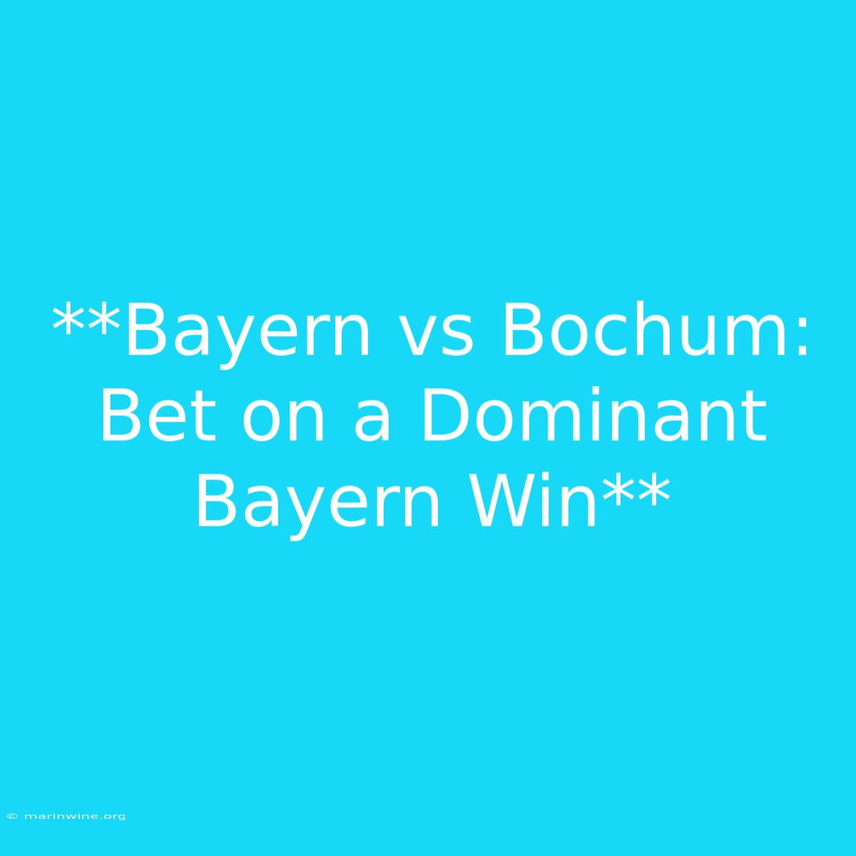 **Bayern Vs Bochum: Bet On A Dominant Bayern Win**