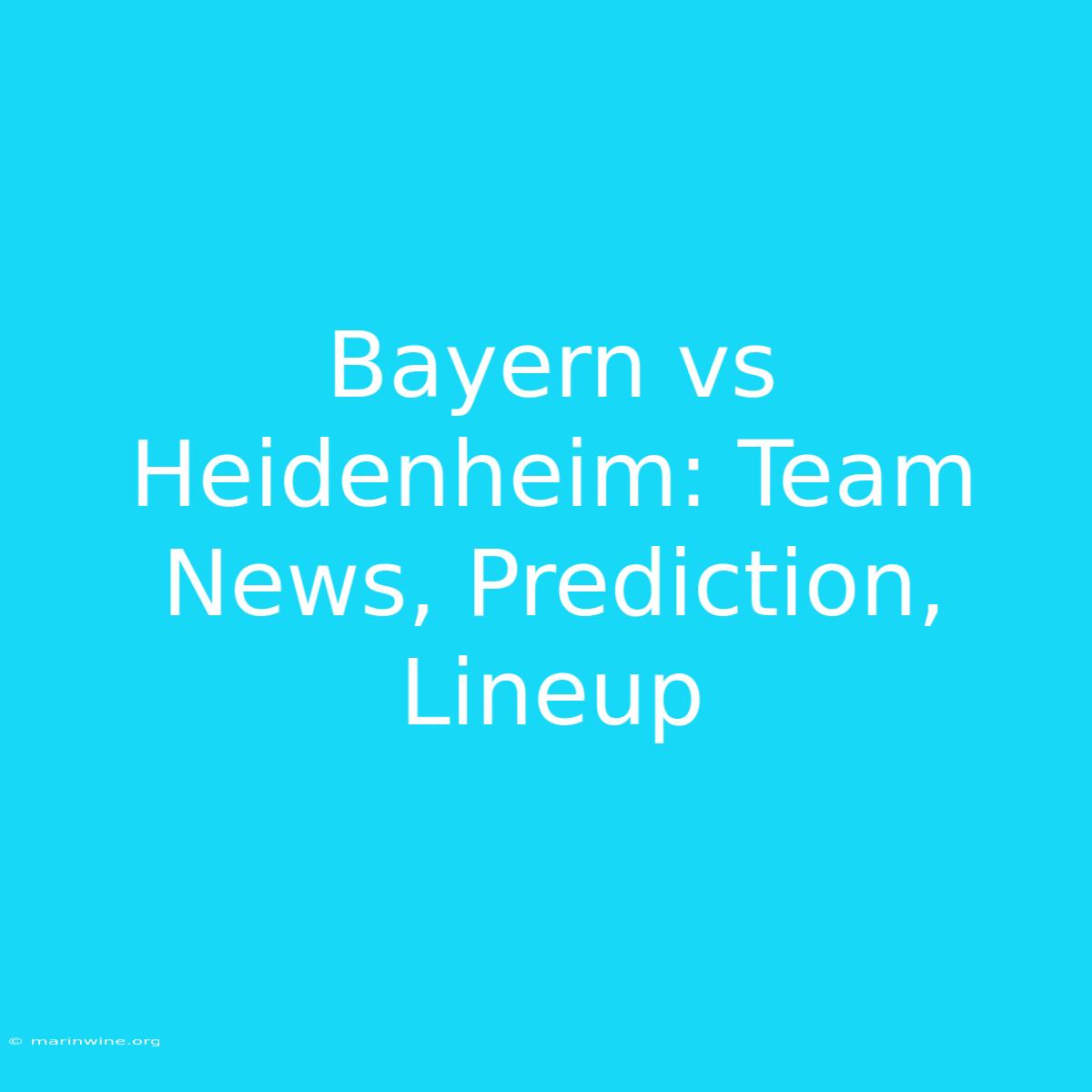 Bayern Vs Heidenheim: Team News, Prediction, Lineup