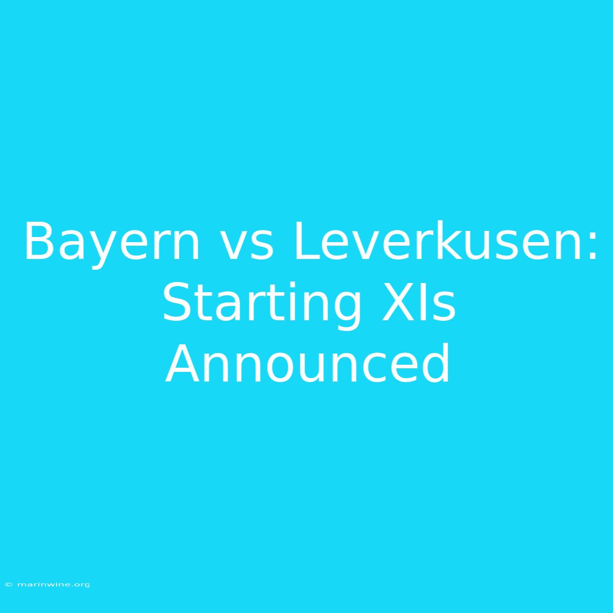 Bayern Vs Leverkusen: Starting XIs Announced