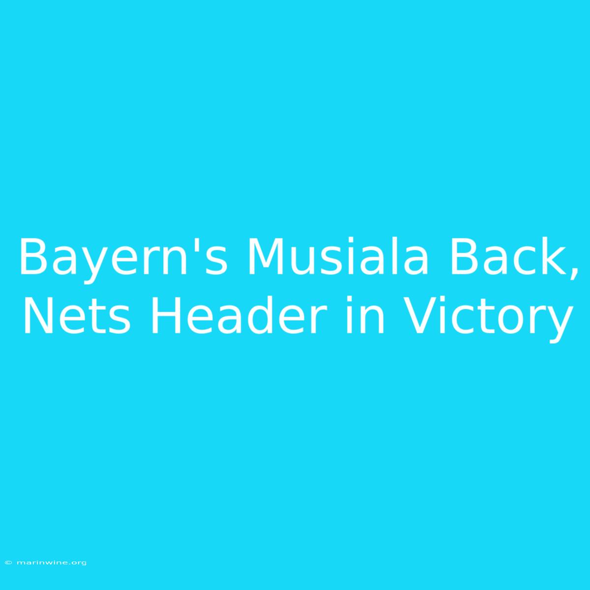 Bayern's Musiala Back, Nets Header In Victory