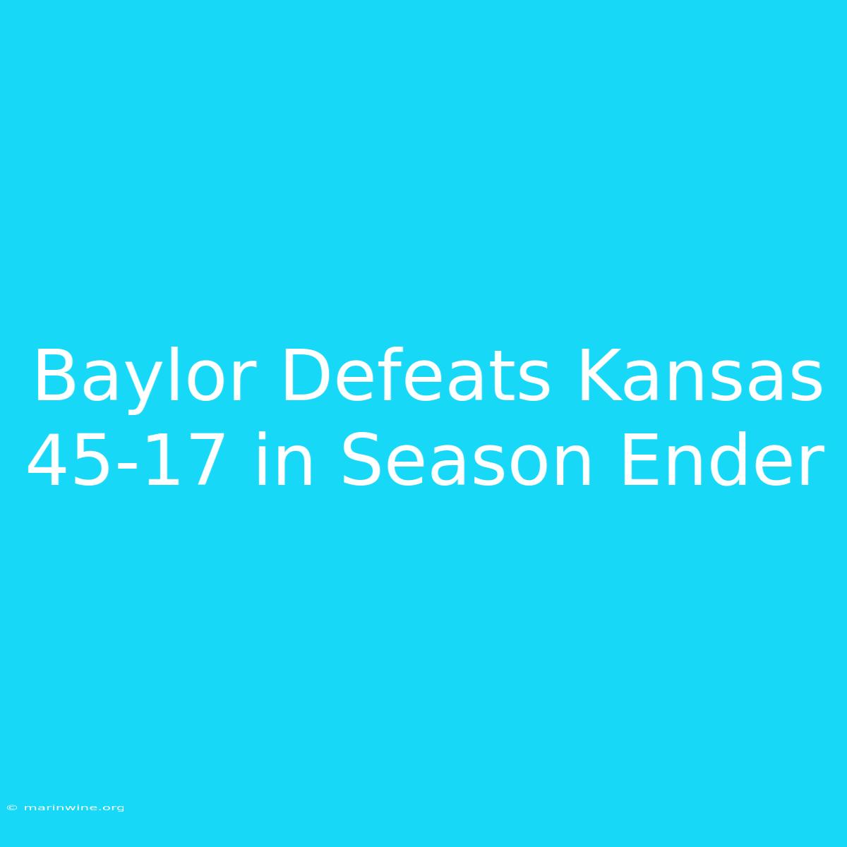 Baylor Defeats Kansas 45-17 In Season Ender