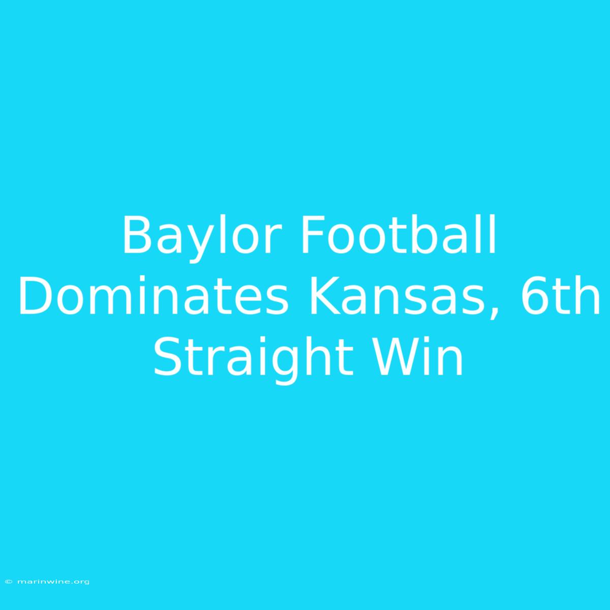 Baylor Football Dominates Kansas, 6th Straight Win