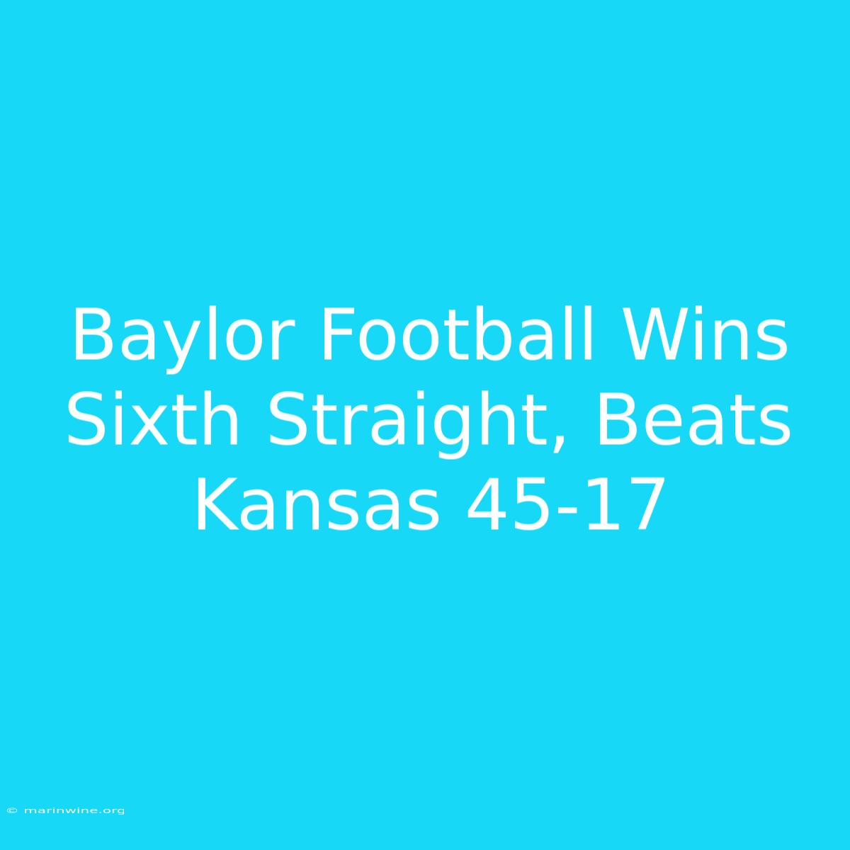 Baylor Football Wins Sixth Straight, Beats Kansas 45-17