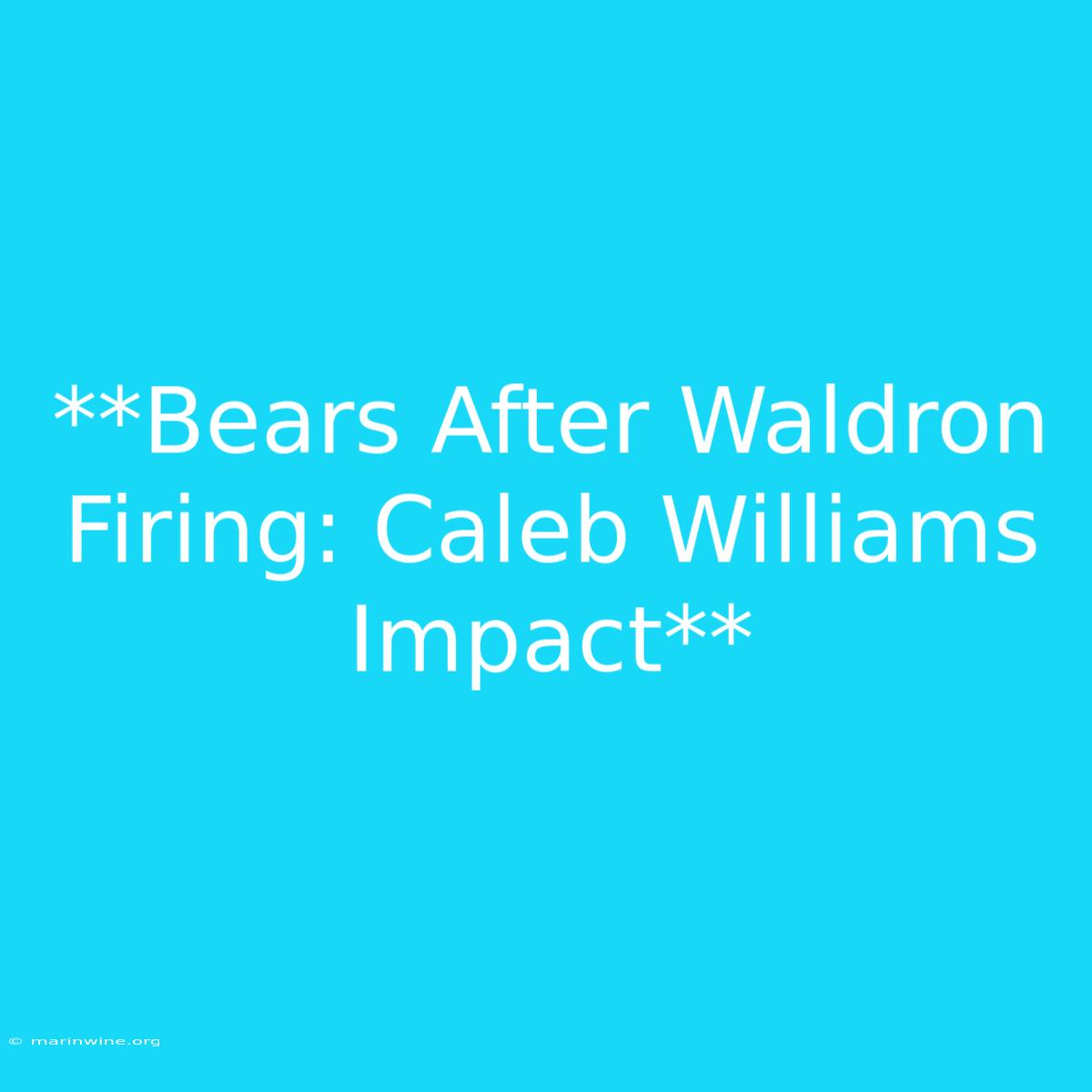 **Bears After Waldron Firing: Caleb Williams Impact**