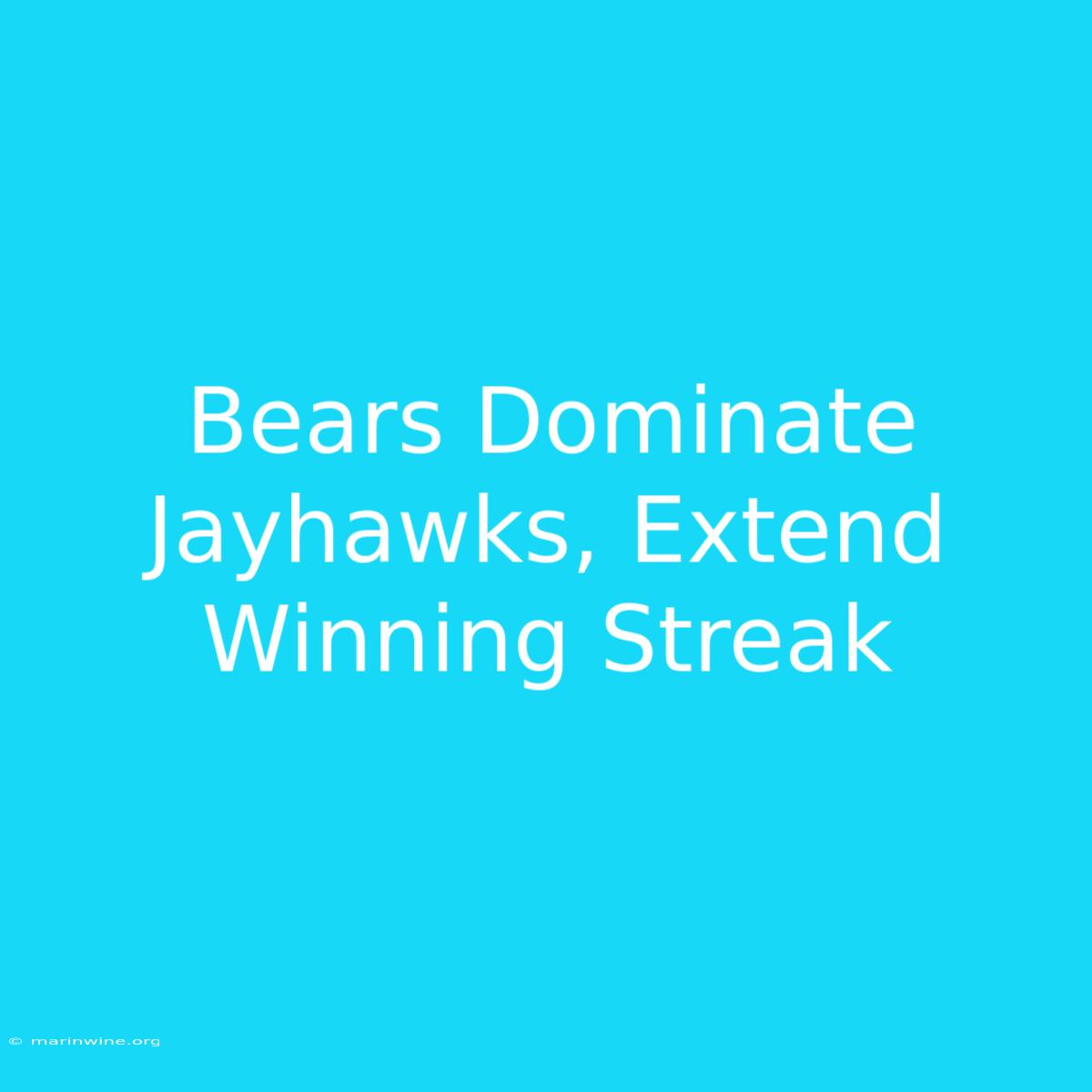 Bears Dominate Jayhawks, Extend Winning Streak