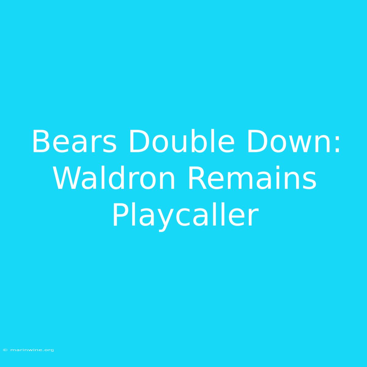 Bears Double Down: Waldron Remains Playcaller