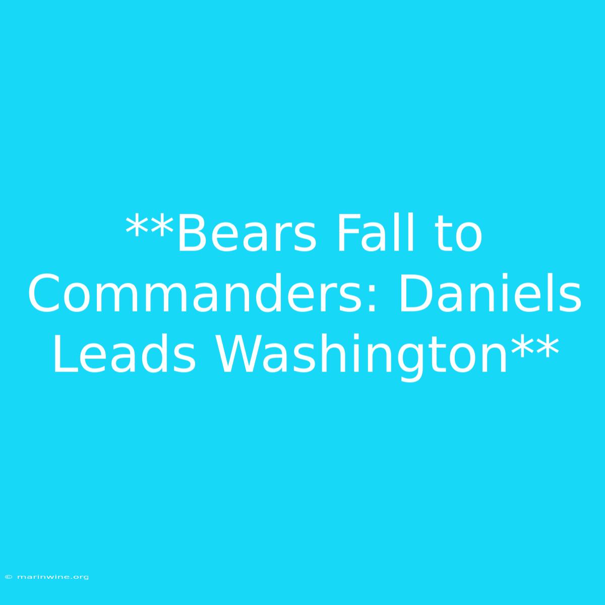 **Bears Fall To Commanders: Daniels Leads Washington**