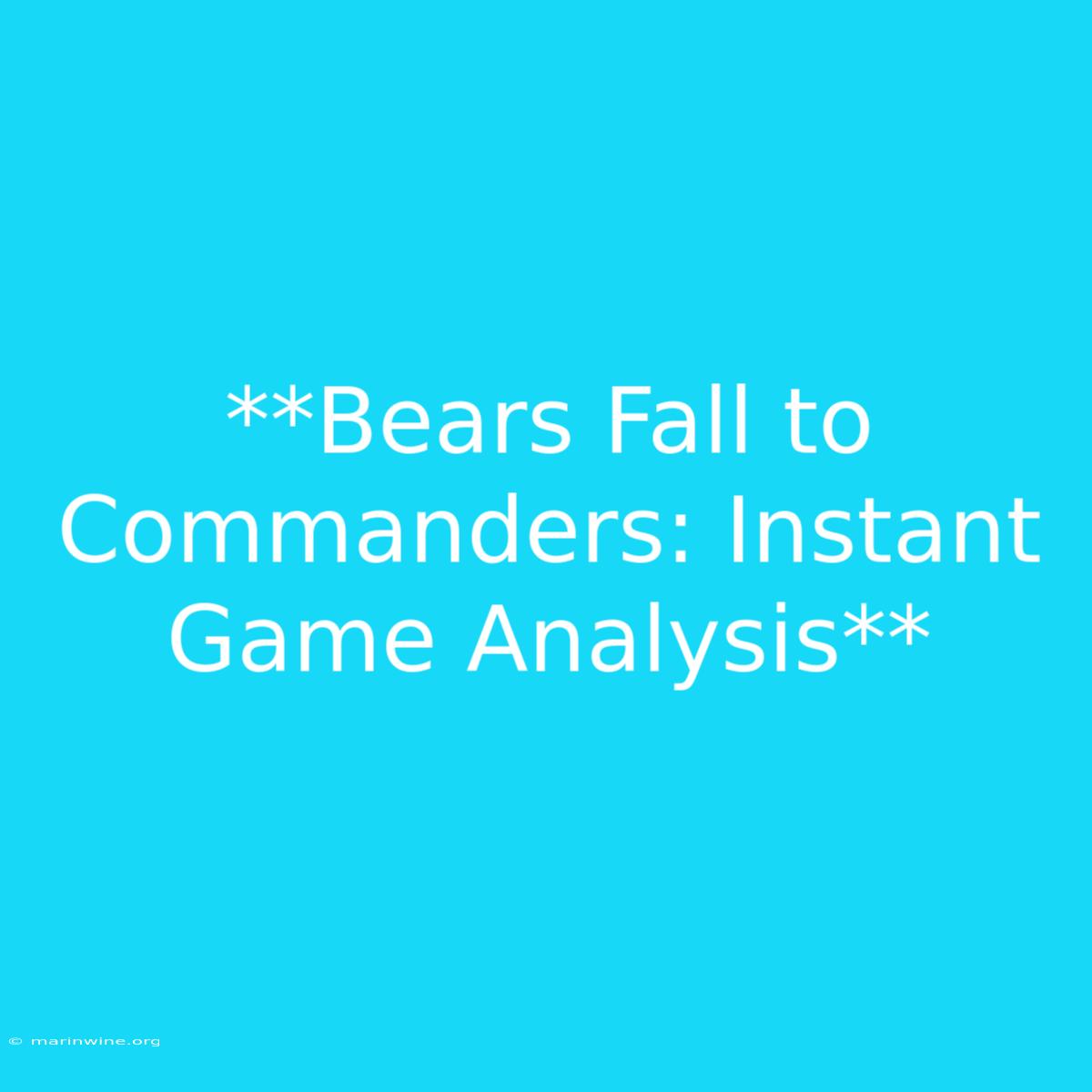 **Bears Fall To Commanders: Instant Game Analysis** 