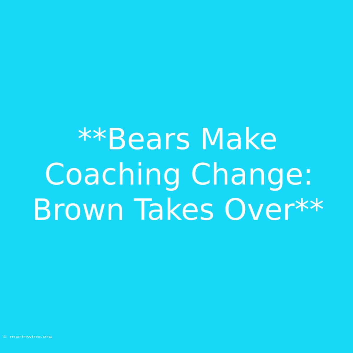 **Bears Make Coaching Change: Brown Takes Over**