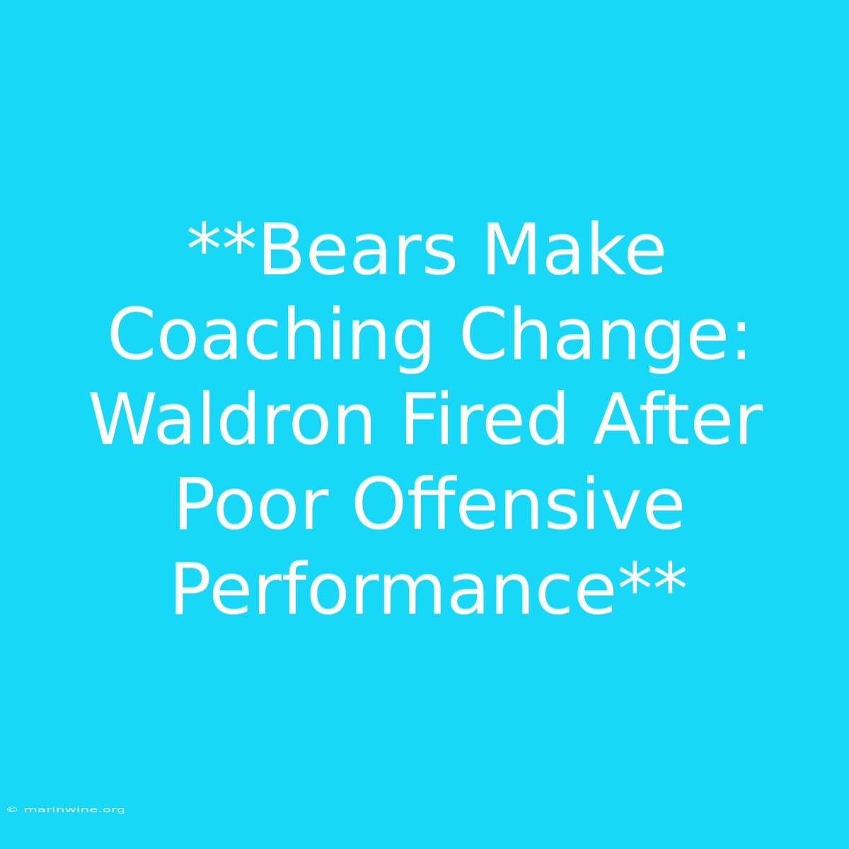 **Bears Make Coaching Change: Waldron Fired After Poor Offensive Performance** 