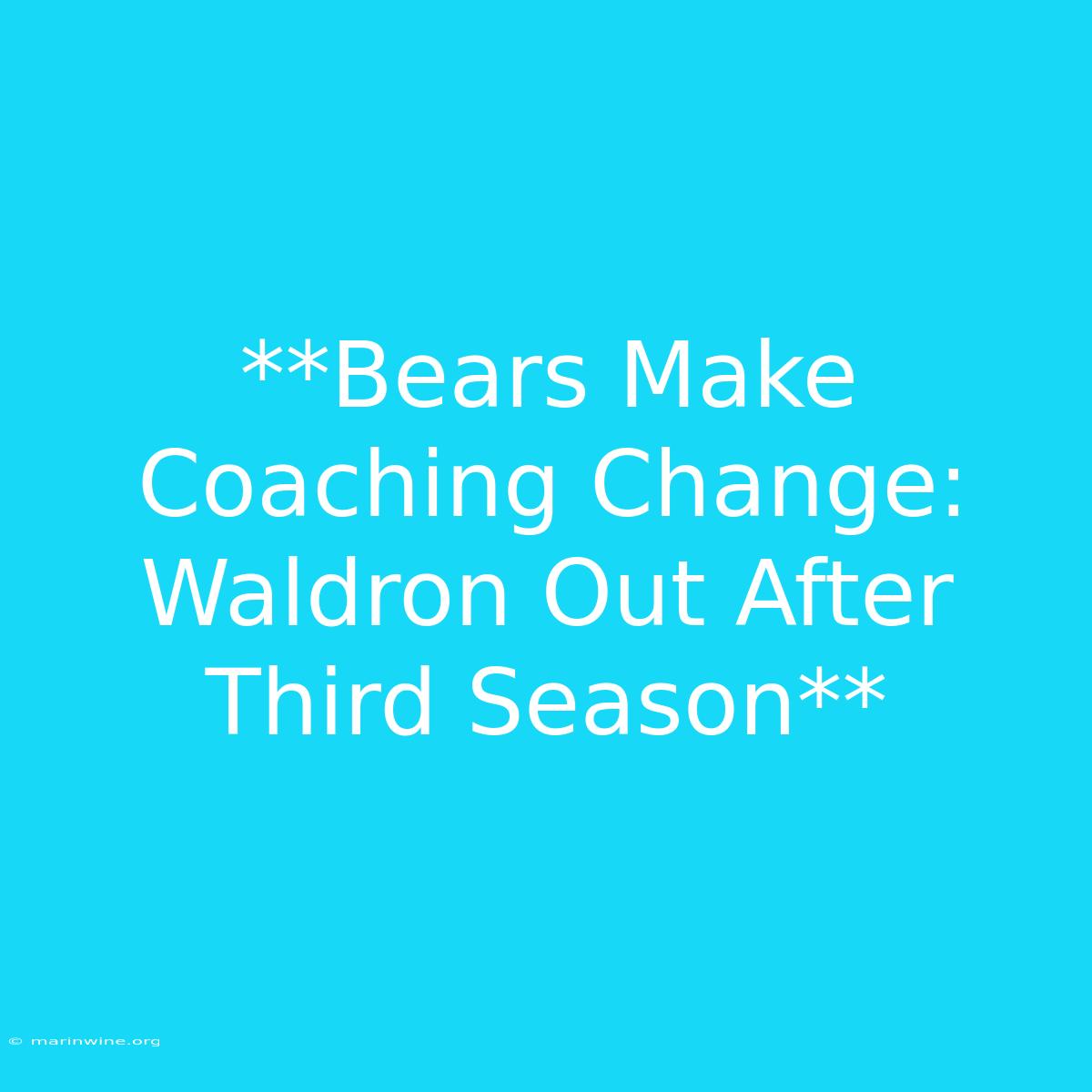 **Bears Make Coaching Change: Waldron Out After Third Season** 