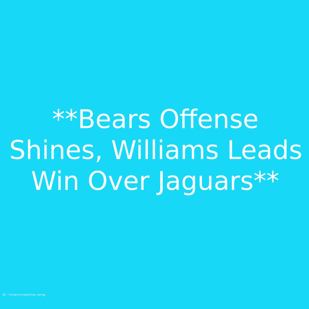 **Bears Offense Shines, Williams Leads Win Over Jaguars**