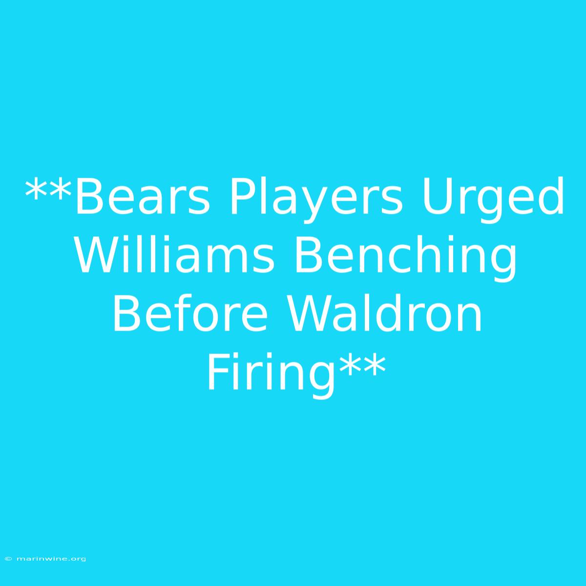 **Bears Players Urged Williams Benching Before Waldron Firing**