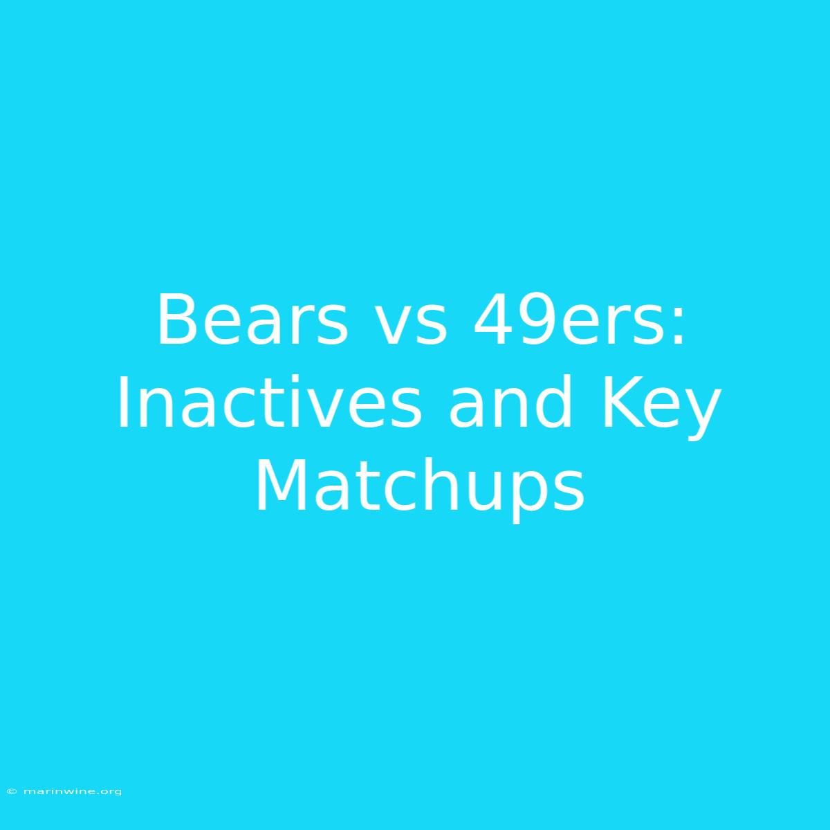 Bears Vs 49ers: Inactives And Key Matchups