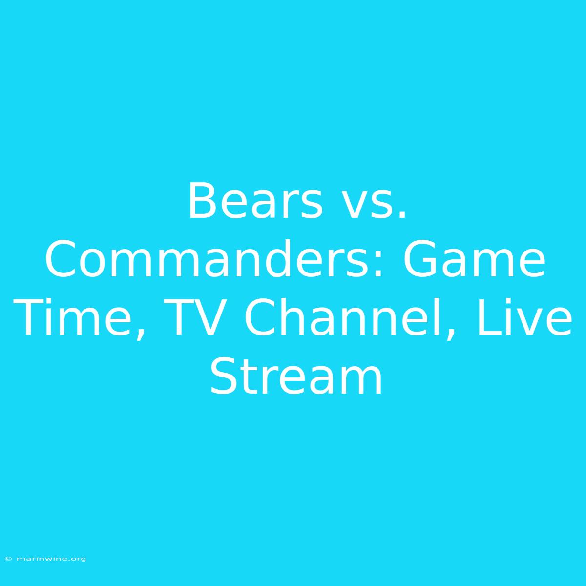 Bears Vs. Commanders: Game Time, TV Channel, Live Stream