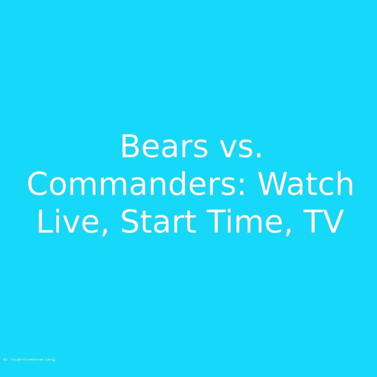 Bears Vs. Commanders: Watch Live, Start Time, TV