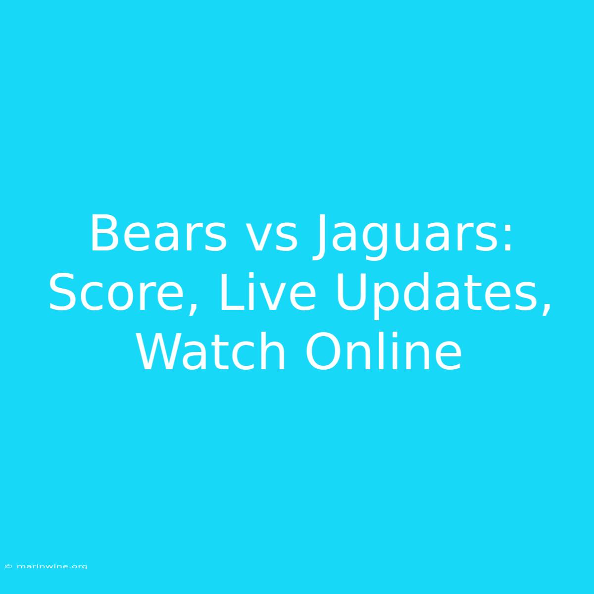 Bears Vs Jaguars: Score, Live Updates, Watch Online 