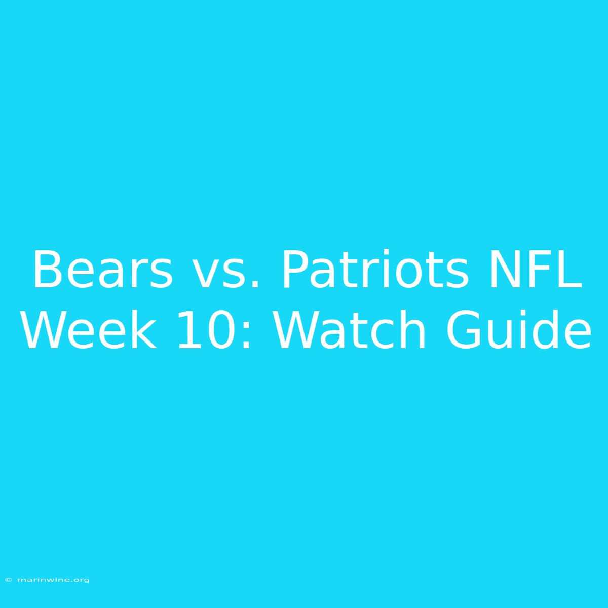 Bears Vs. Patriots NFL Week 10: Watch Guide